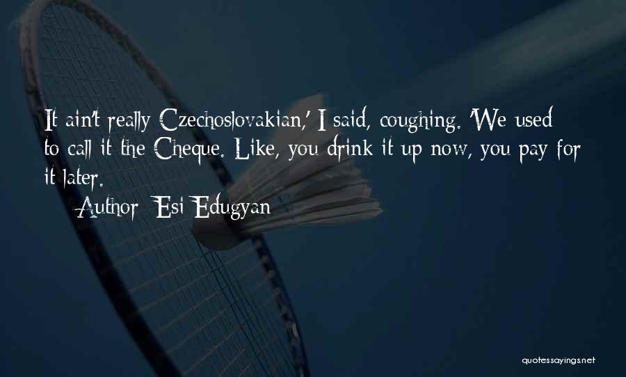 Czechoslovakian Quotes By Esi Edugyan