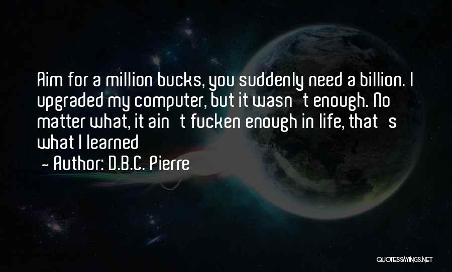 D.B.C. Pierre Quotes 1082453