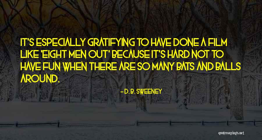 D. B. Sweeney Quotes 1047674 D. B. Sweeney Quotes 1047674