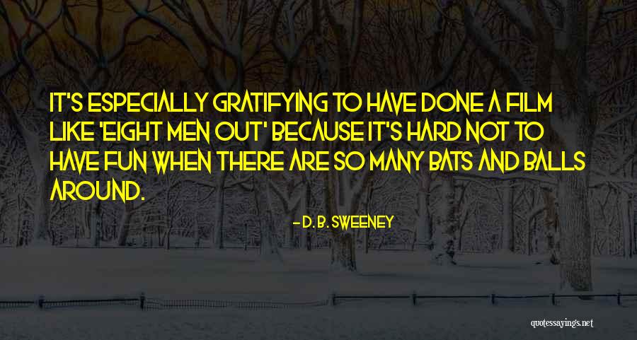 D. B. Sweeney Quotes 1047674