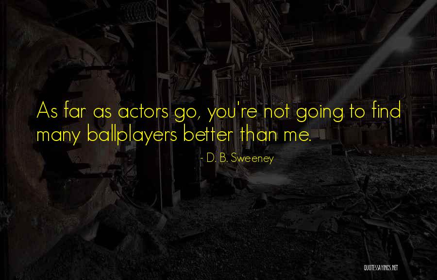D. B. Sweeney Quotes 1171664 D. B. Sweeney Quotes 1171664