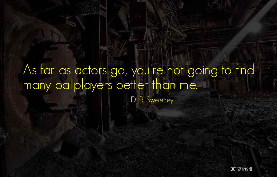 D. B. Sweeney Quotes 1171664