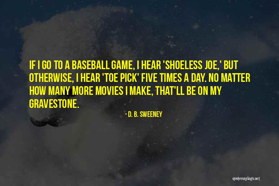 D. B. Sweeney Quotes 126880