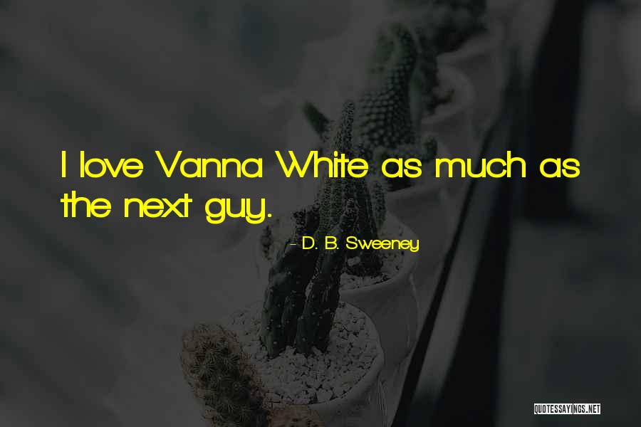 D. B. Sweeney Quotes 142650 D. B. Sweeney Quotes 142650