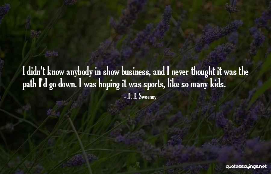 D. B. Sweeney Quotes 1929579 D. B. Sweeney Quotes 1929579