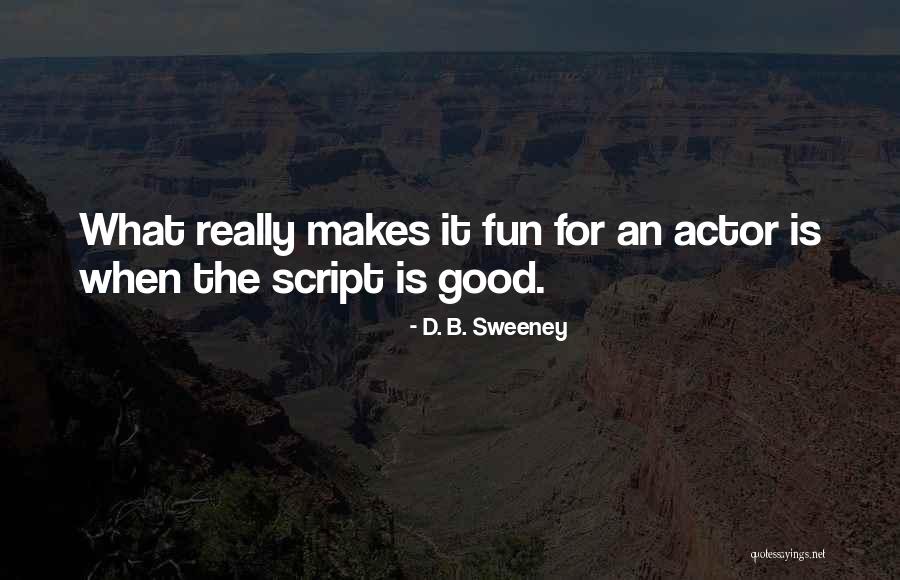 D. B. Sweeney Quotes 2178733 D. B. Sweeney Quotes 2178733