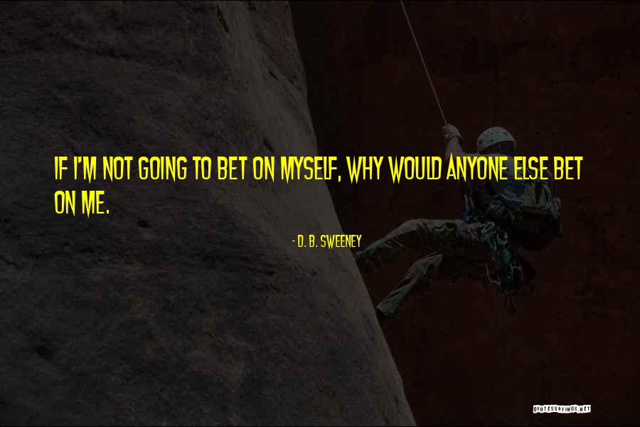 D. B. Sweeney Quotes 223818 D. B. Sweeney Quotes 223818