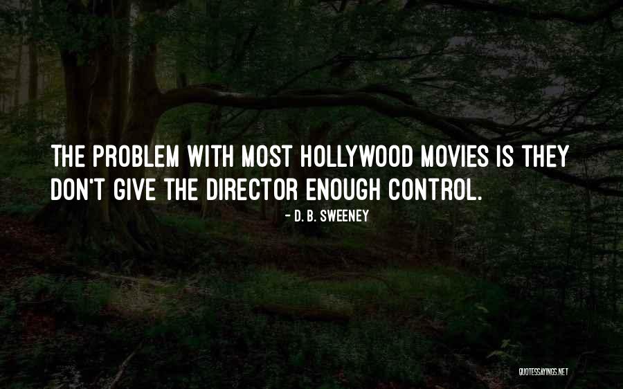 D. B. Sweeney Quotes 385251 D. B. Sweeney Quotes 385251