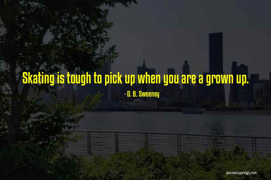D. B. Sweeney Quotes 783258 D. B. Sweeney Quotes 783258