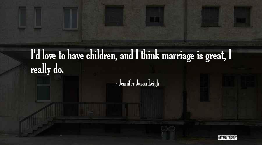 D D Love Quotes By Jennifer Jason Leigh D D Love Quotes By Jennifer Jason Leigh