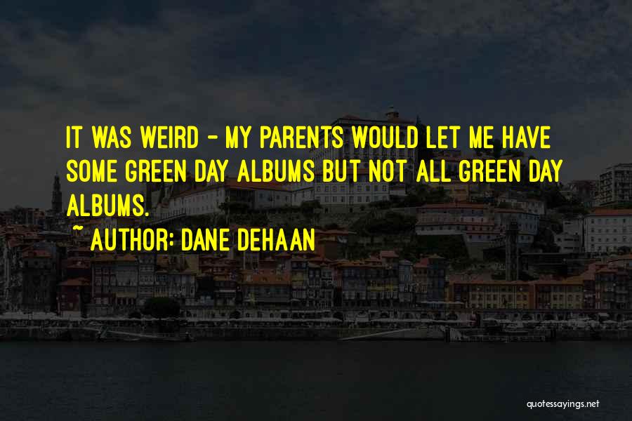 D Dehaan Quotes By Dane DeHaan