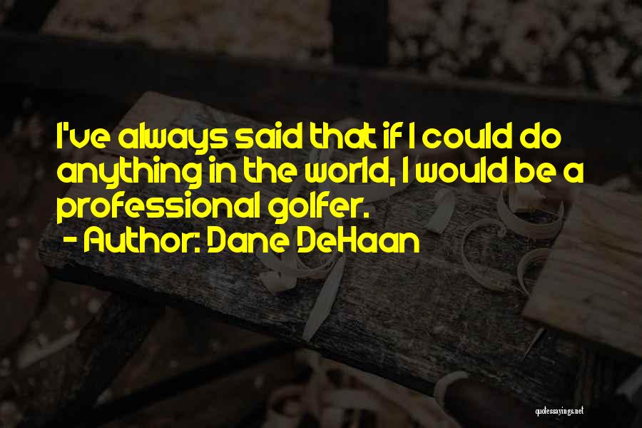 D Dehaan Quotes By Dane DeHaan