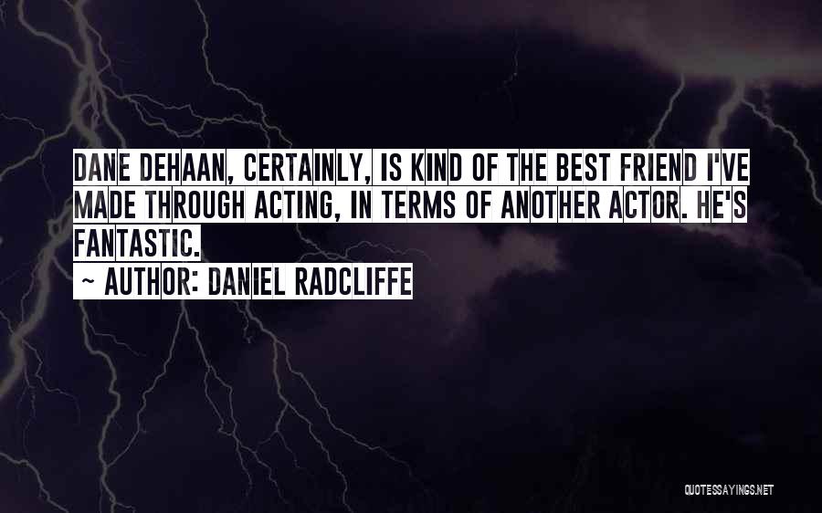 D Dehaan Quotes By Daniel Radcliffe