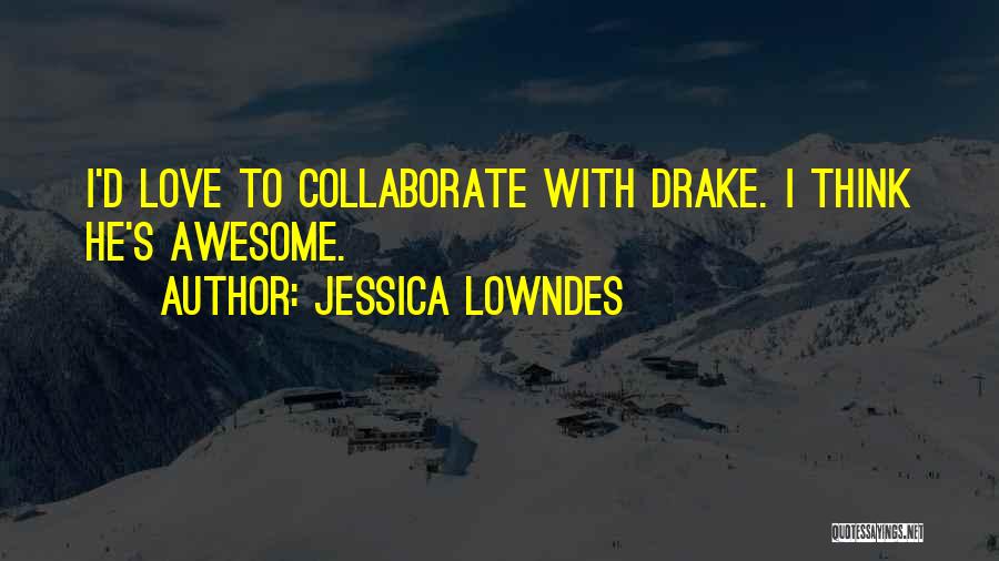 D.m Drake Quotes By Jessica Lowndes