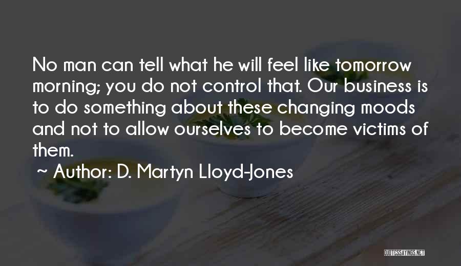 D. Martyn Lloyd-Jones Quotes 1696926