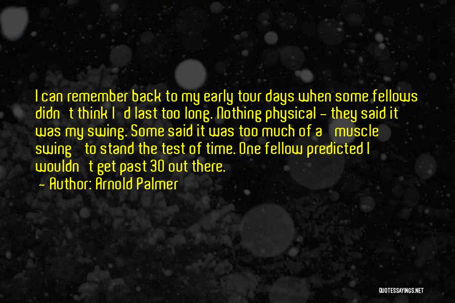 D Past Quotes By Arnold Palmer
