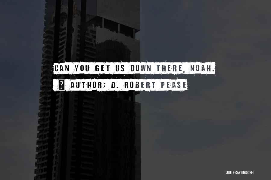 D. Robert Pease Quotes 1112261