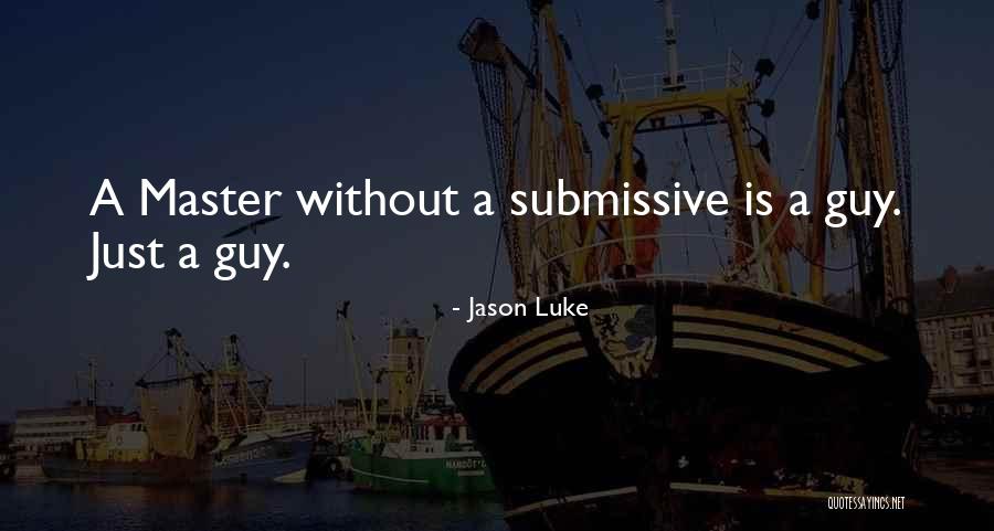 D/s Submissive Quotes By Jason Luke D/s Submissive Quotes By Jason Luke
