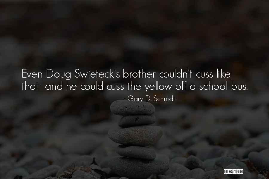 D School Quotes By Gary D. Schmidt D School Quotes By Gary D. Schmidt