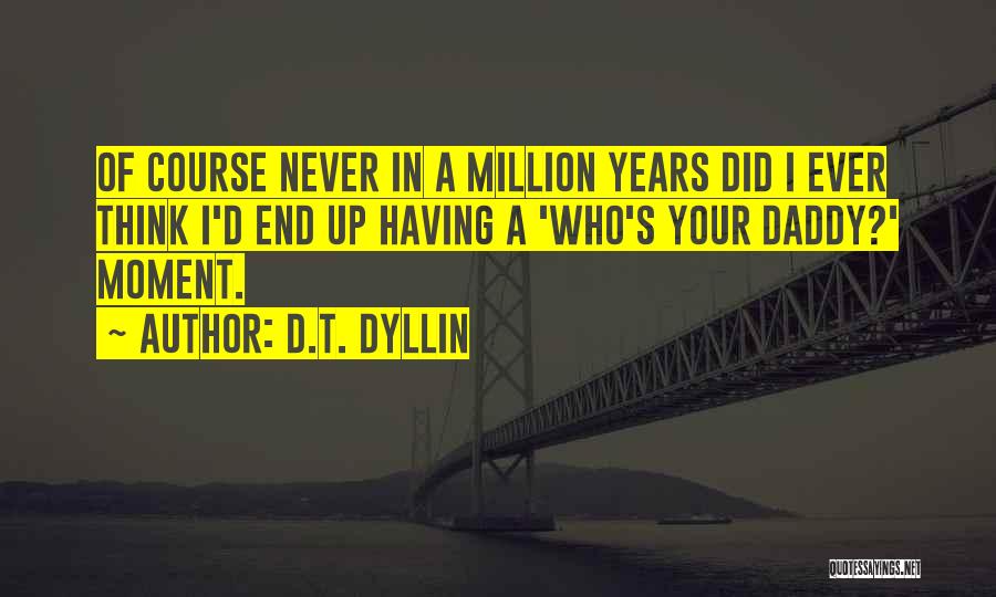 D.T. Dyllin Quotes 1325951