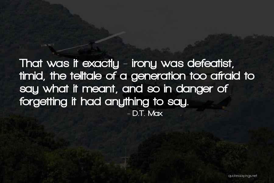 D.T. Max Quotes 1837853