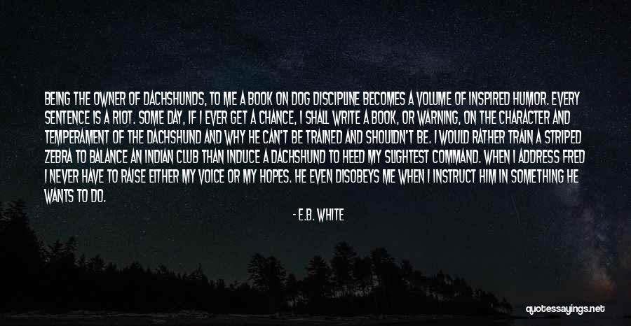 Dachshunds Quotes By E.B. White Dachshunds Quotes By E.B. White