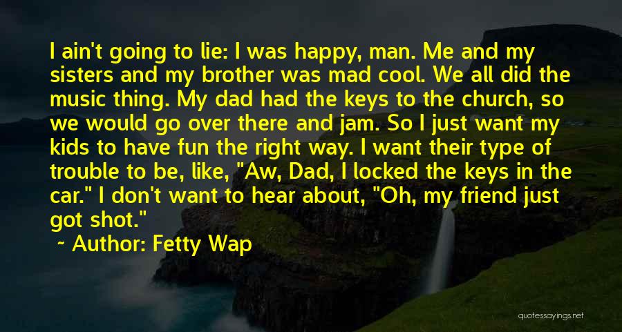 Dad And Brother Quotes By Fetty Wap