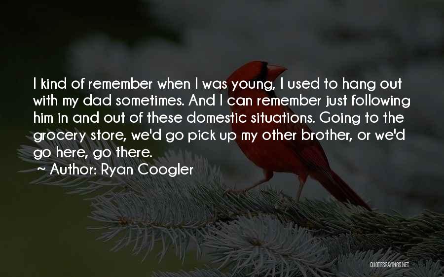 Dad And Brother Quotes By Ryan Coogler