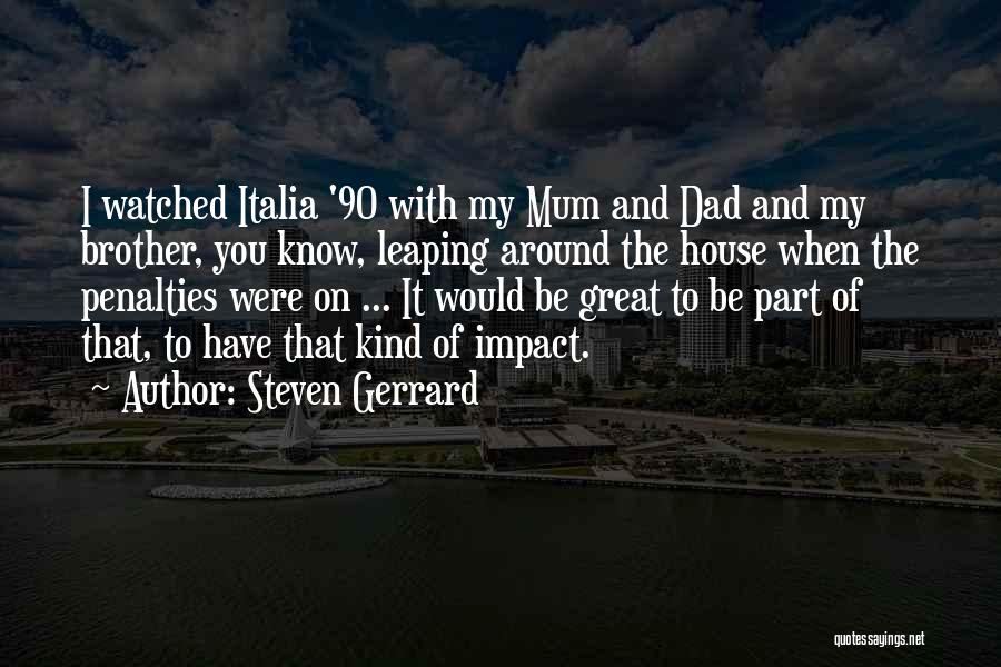 Dad And Brother Quotes By Steven Gerrard