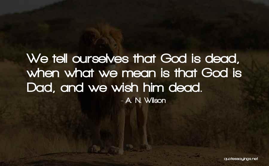Dad And God Quotes By A. N. Wilson Dad And God Quotes By A. N. Wilson