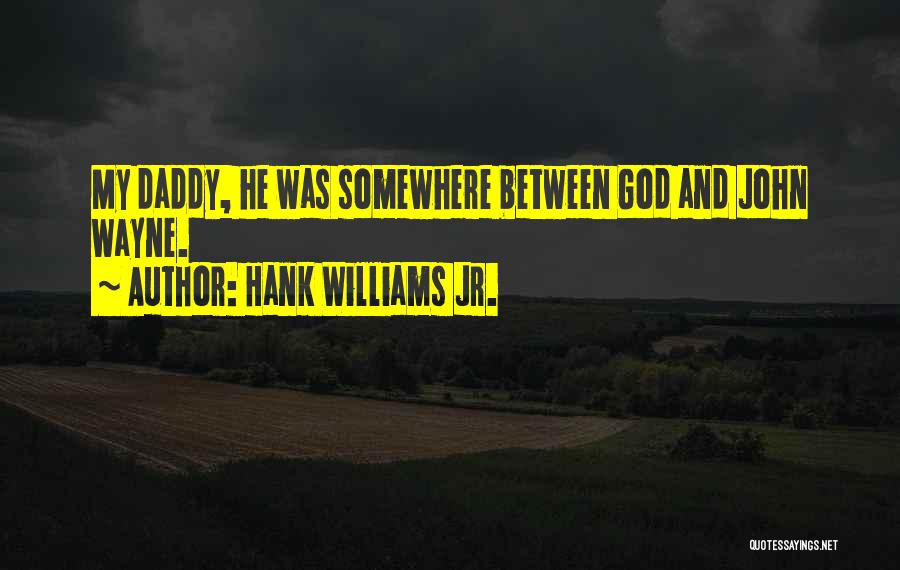 Dad And God Quotes By Hank Williams Jr.