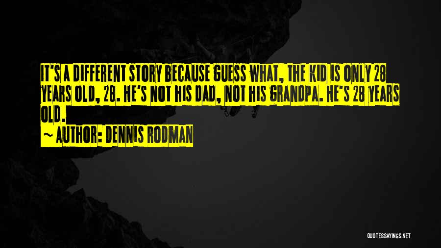 Dad And Grandpa Quotes By Dennis Rodman
