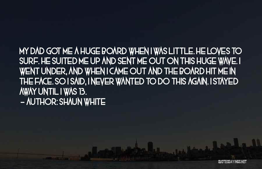 Dad And Me Quotes By Shaun White