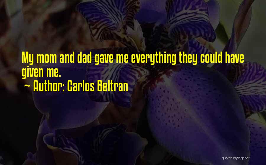 Dad And Mom Quotes By Carlos Beltran