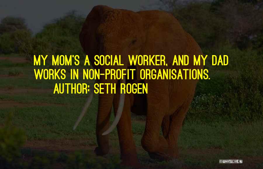Dad And Mom Quotes By Seth Rogen