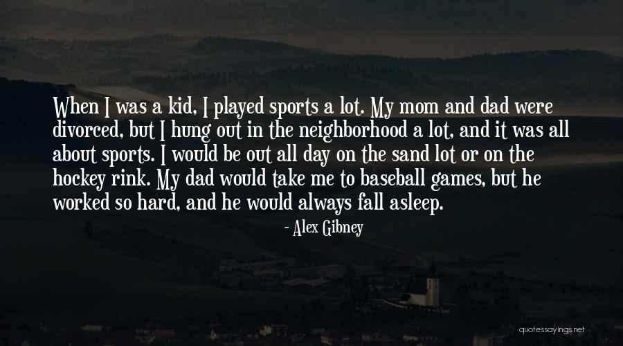 Dad And Sports Quotes By Alex Gibney Dad And Sports Quotes By Alex Gibney