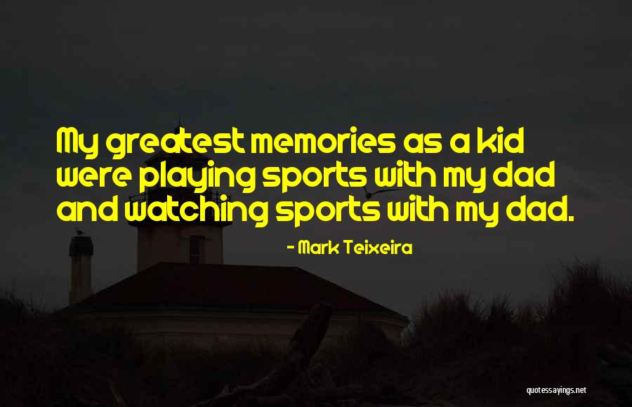 Dad And Sports Quotes By Mark Teixeira Dad And Sports Quotes By Mark Teixeira