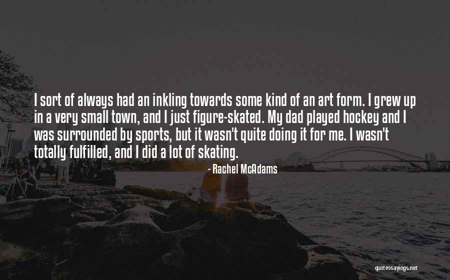 Dad And Sports Quotes By Rachel McAdams Dad And Sports Quotes By Rachel McAdams