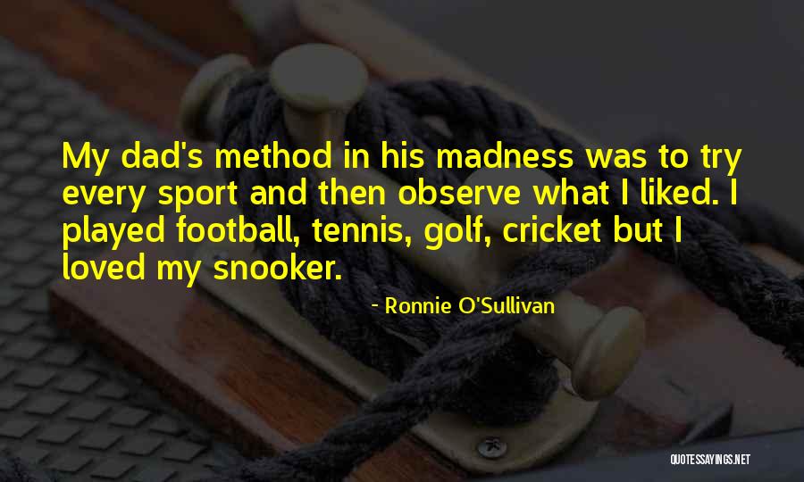Dad And Sports Quotes By Ronnie O'Sullivan Dad And Sports Quotes By Ronnie O'Sullivan