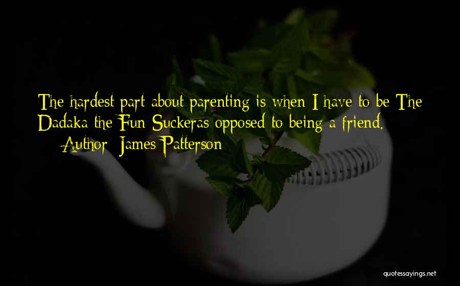 Dad Being Best Friend Quotes By James Patterson