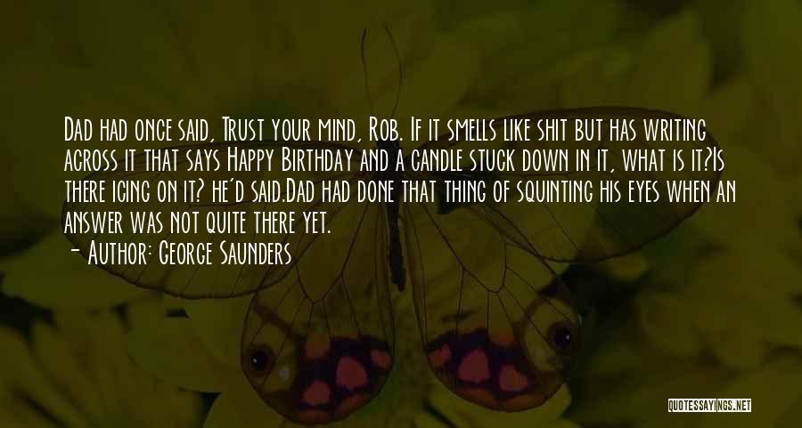 Dad Birthday Quotes By George Saunders