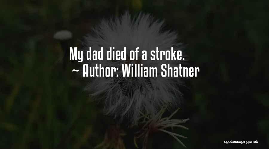 Dad Died Quotes By William Shatner