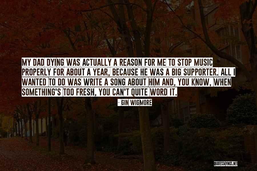 Dad Dying Quotes By Gin Wigmore Dad Dying Quotes By Gin Wigmore