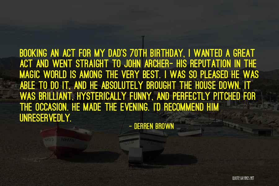 Dad Ever Birthday Quotes By Derren Brown Dad Ever Birthday Quotes By Derren Brown