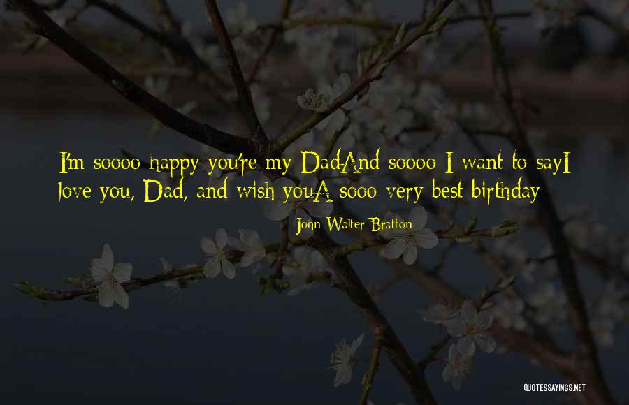 Dad Ever Birthday Quotes By John Walter Bratton Dad Ever Birthday Quotes By John Walter Bratton