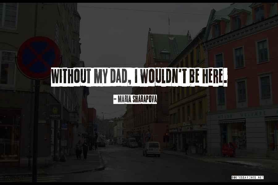 Dad Fathers Day Quotes By Maria Sharapova Dad Fathers Day Quotes By Maria Sharapova