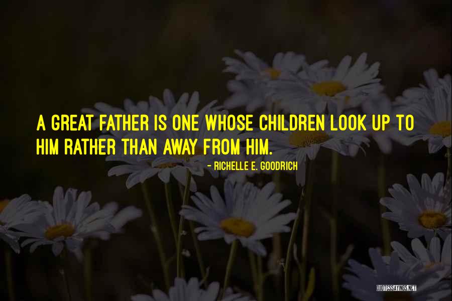 Dad Fathers Day Quotes By Richelle E. Goodrich Dad Fathers Day Quotes By Richelle E. Goodrich