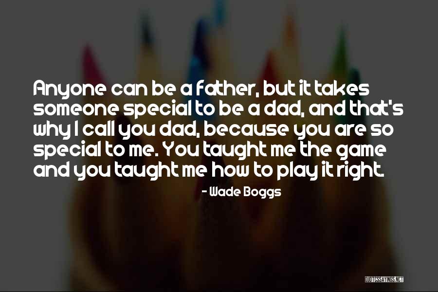 Dad Fathers Day Quotes By Wade Boggs Dad Fathers Day Quotes By Wade Boggs