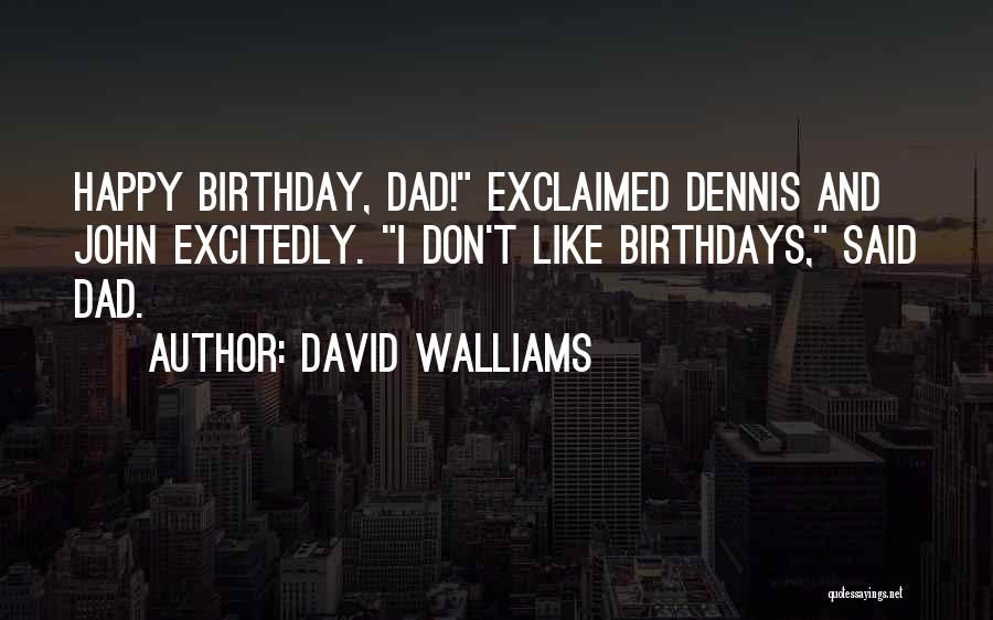 Dad For His Birthday Quotes By David Walliams