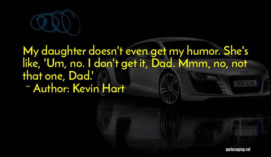 Dad From Daughter Quotes By Kevin Hart